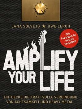 Amplify Your Life – ein Powerbuch für mentale Gesundheit von Jana Solvejg und Uwe Lerch