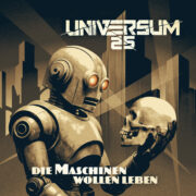 Universum25 – Die Maschinen wollen leben – dystopische Zukunftsfantasien oder schon real?