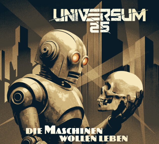 Universum25 – Die Maschinen wollen leben – dystopische Zukunftsfantasien oder schon real?