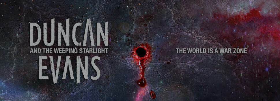 DUNCAN EVANS AND THE WEEPING STARLIGHT kehren mit „The World is a War Zone“ zurück
